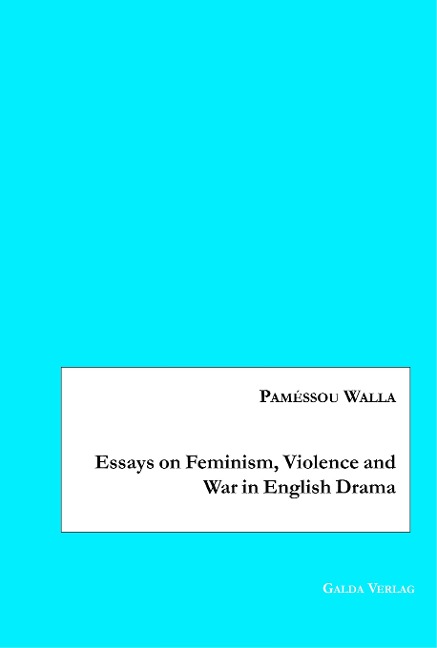 Essays on Feminism, Violence and War in English Drama