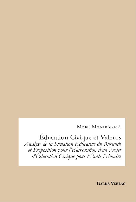 Éducation Civique et Valeurs. Analyse de la Situation Éducative du Burundi et Proposition pour lÉlaboration dun Projet dÉducation Civique pour lÉcole Primaire