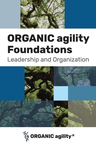 ORGANIC Agility Foundations Leadership and Organization