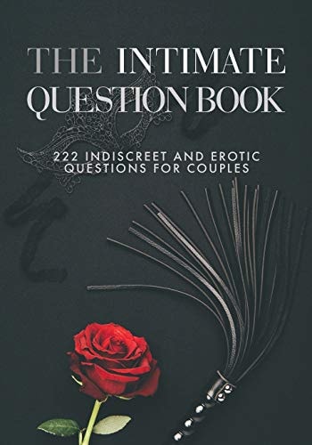 The Intimate Question Book 222 Indiscreet and Erotic Questions for Couples