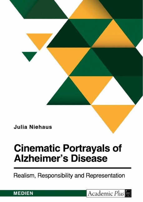 Cinematic Portrayals of Alzheimers Disease. Realism, Responsibility, and Representation