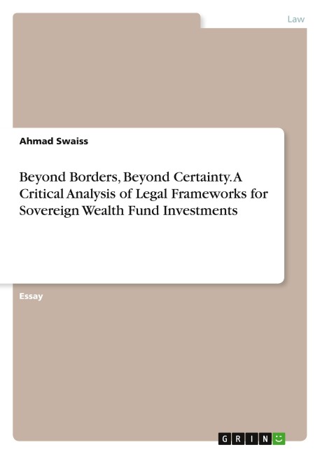 Beyond Borders, Beyond Certainty. A Critical Analysis of Legal Frameworks for Sovereign Wealth Fund Investments