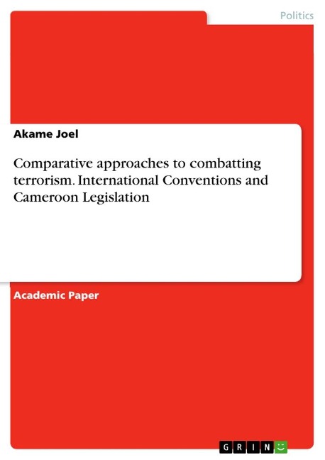 Comparative approaches to combatting terrorism. International Conventions and Cameroon Legislation