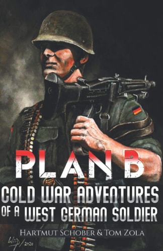 Plan B Cold War Adventures of a West German Soldier