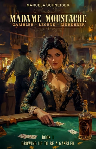 Madame Moustache - Gambler - Legend - Murderer Book 1 Growing Up to be a Gambler