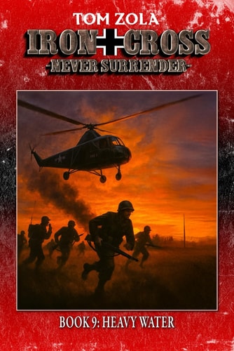Iron Cross – Never Surrender! Book 9: Heavy Water (Alternate History Novel) (Alternate History Series "Iron Cross – Never Surrender!")