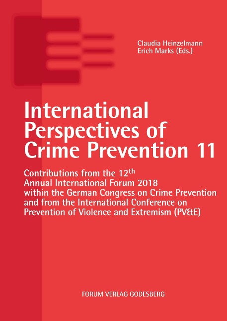 International Perspectives of Crime Prevention 11: Contributions from the 12th Annual International Forum 2018 within the German Congress on Crime Prevention and from the International Conference on Prevention of Violence and Extremism (PV&E)