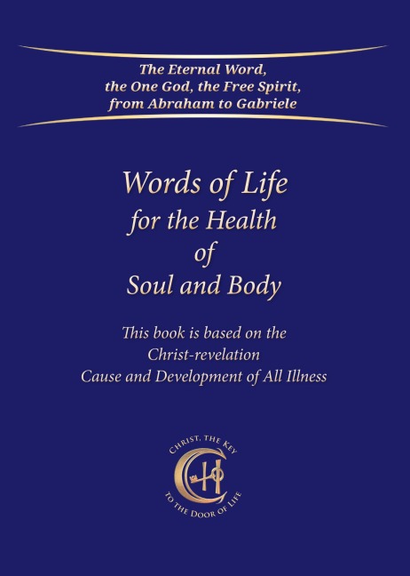 Words of Life for the Health of Soul and Body: This book is based on the Christ-Revelation Cause and Development of All Illness