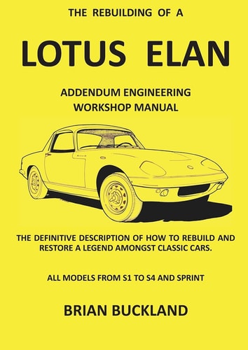 The Rebuilding of a Lotus Elan Addendum Engineering Workshop Manual : the Definitive Description of how to Rebuild and Restore a Legend Amongst Classic Cars