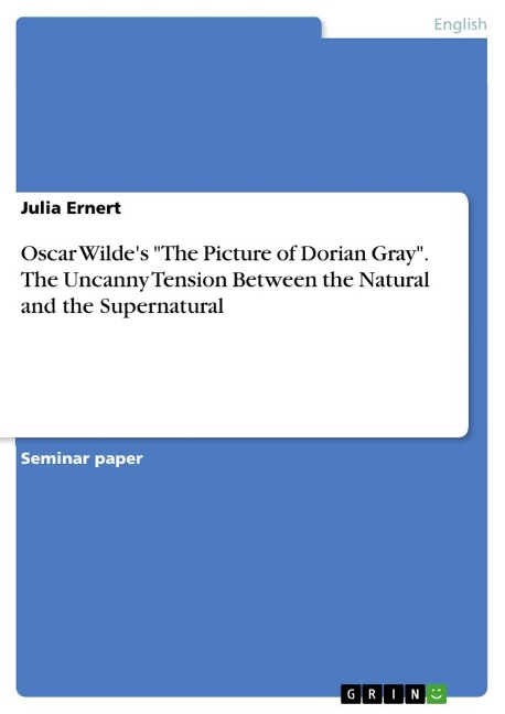 Oscar Wildes The Picture of Dorian Gray. The Uncanny Tension Between the Natural and the Supernatural