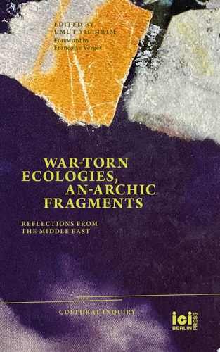 War-torn Ecologies, An-Archic Fragments Reflections from the Middle East