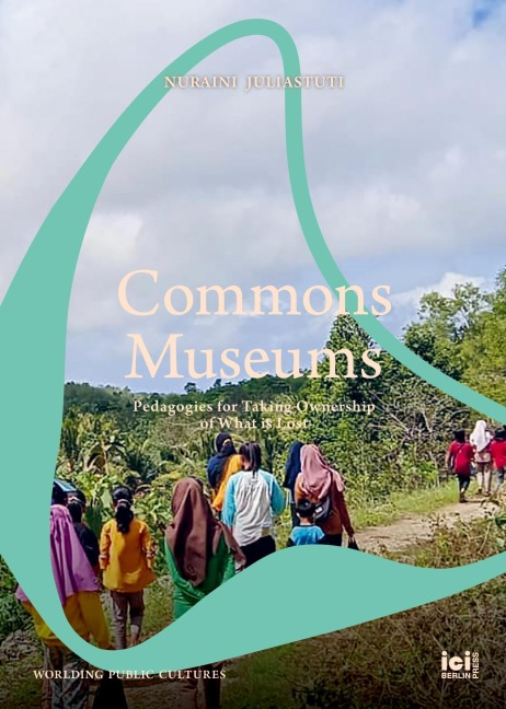 Commons Museums: Pedagogies for Taking Ownership of What is Lost
