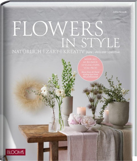 Flowers in Style: Natürlich - zart - kreativ