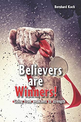Believers Are Winners Going from Weakness to Strength
