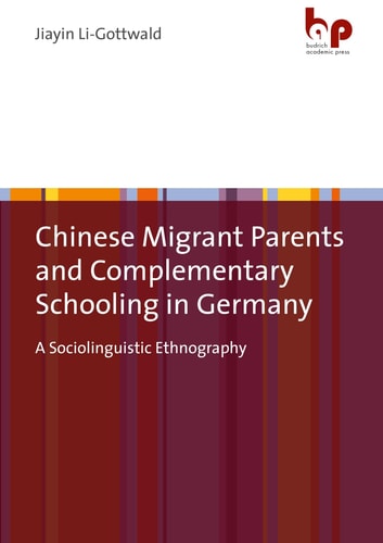 Chinese Migrant Parents and Complementary Schooling in Germany A Sociolinguistic Ethnography