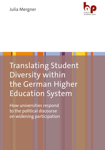 Translating Student Diversity Within the German Higher Education System How Universities Respond to the Political Discourse on Widening Participation