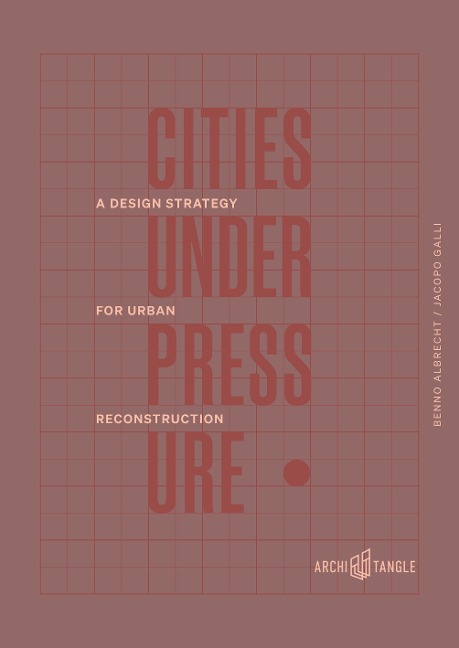 Cities Under Pressure: A Design Strategy for Urban Reconstruction