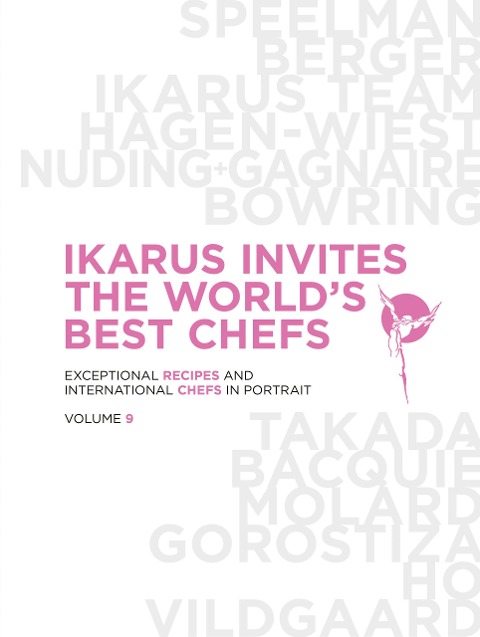 Ikarus Invites The World's Best Chefs: Exceptional Recipes and International Chefs in Portrait: Volume 9