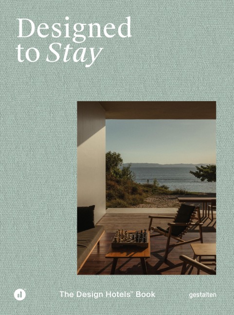 Designed to Stay: The Design Hotels(TM) Book