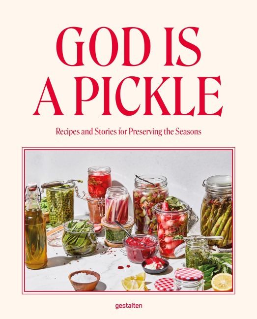God is a Pickle: Recipes and Stories for Preserving the Seasons - A Culinary Journey Through the Czech Republic