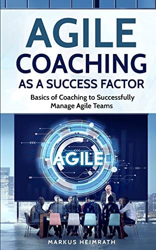 Agile Coaching as a Success Factor Basics of Coaching to Successfully Manage Agile Teams