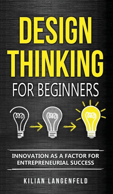 Design Thinking for Beginners: Innovation as a factor for entrepreneurial success