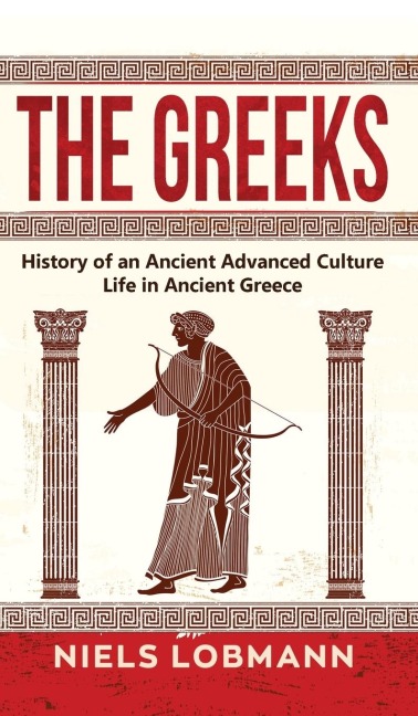 The Greeks: History of an Ancient Advanced Culture | Life in Ancient Greece