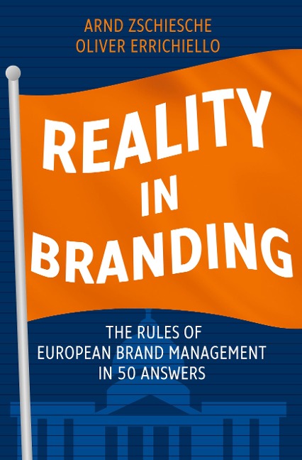 REALITY IN BRANDING: The Rules of European Brand Management in 50 Answers