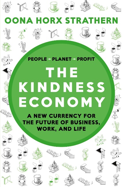 The Kindness Economy: A new currency for the future of business, work, and life