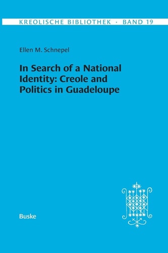 Kreolische Bibliothek 19 In Search of a National Identity: Creole and Politics in Guadeloupe