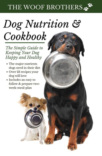 Dog Nutrition and Cookbook The Simple Guide to Keeping Your Dog Happy and Healthy
