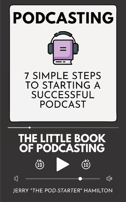 Podcasting - The little Book of Podcasting: 7 Simple Steps to Starting a Successful Podcast