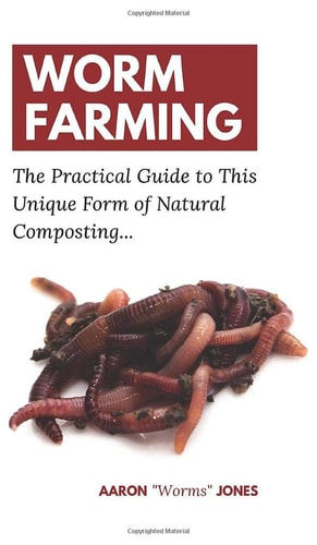 Worm Farming The Practical Guide to This Unique Form of Natural Composting...
