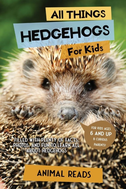 All Things Hedgehogs For Kids: Filled With Plenty of Facts, Photos, and Fun to Learn all About hedgehogs