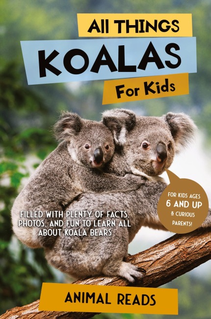 All Things Koalas For Kids: Filled With Plenty of Facts, Photos, and Fun to Learn all About Koala Bears