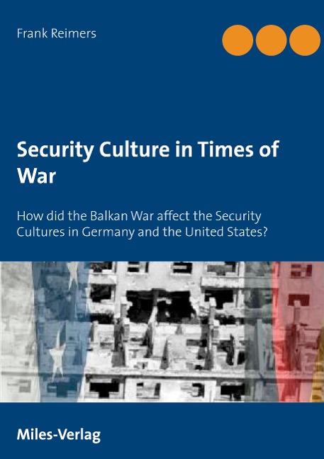 Security Culture in Times of War:: How did the Balkan War affect the Security Cultures in Germany and the United States?