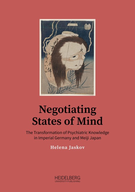 Negotiating States of Mind: The Transformation of Psychiatric Knowledge in Imperial Germany and Meiji                Japan