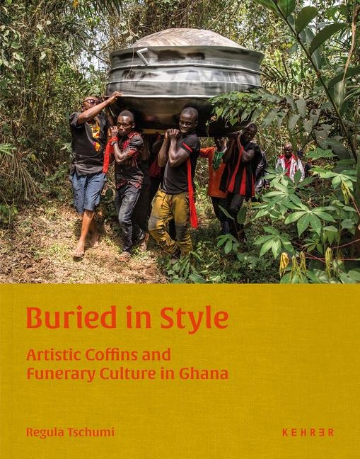 Buried in Style: Artistic Coffins and Funerary Culture in Ghana