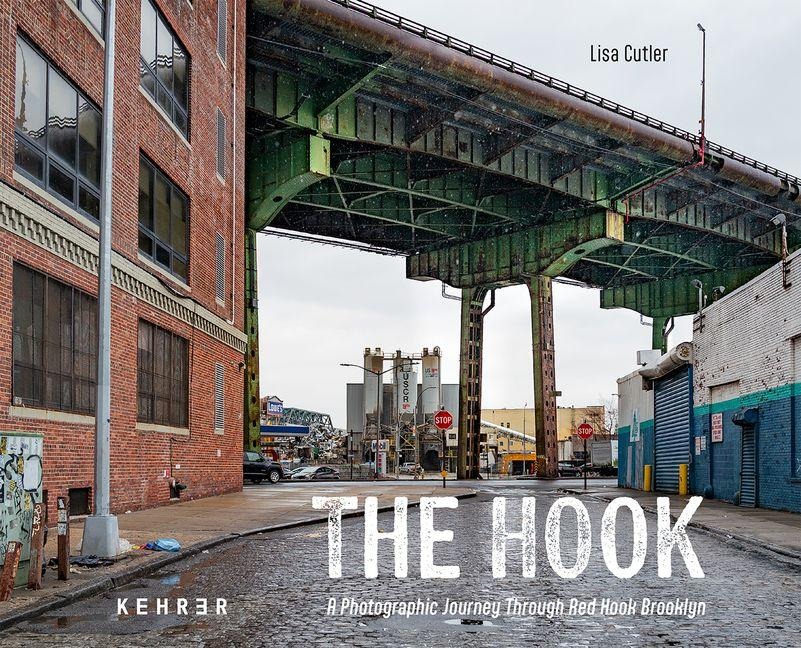 Lisa Cutler: The Hook. A Photographic Journey Through Red Hook, Brooklyn