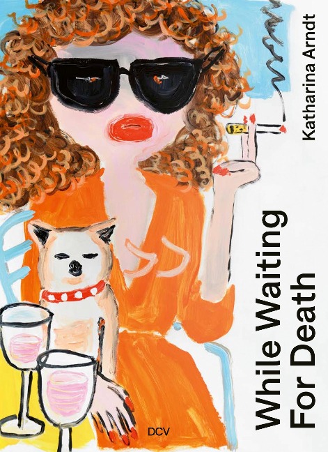 Katharina Arndt - While waiting for Death