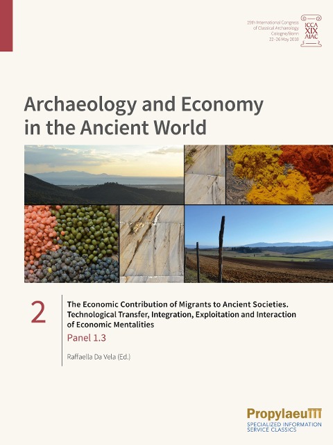 The Economic Contribution of Migrants to Ancient Societies. Technological                Transfer, Integration, Exploitation and Interaction of Economic Mentalities: Panel 1.3