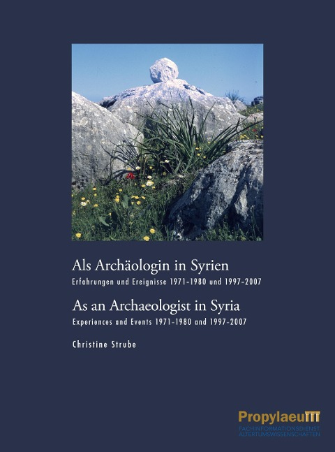 Als Archäologin in Syrien/As an Archaeologist in Syria: Erfahrungen und Ereignisse 1971-1980 und 1997-2007/Experiences and Events 1971-1980 and 1997-2007