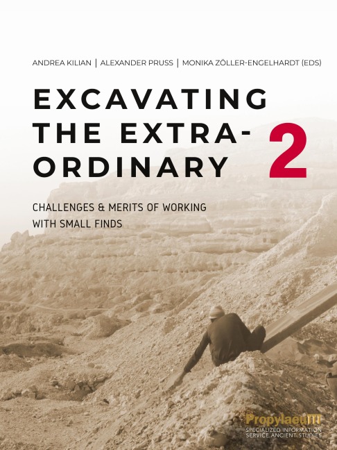 Excavating the Extra-Ordinary 2: Challenges & Merits of Working with Small Finds : Proceedings of the                International Workshop at Johannes Gutenberg University Mainz, 25-26 November                2022