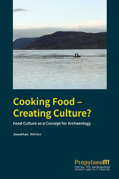 Cooking Food - Creating Culture?: Food Culture as a Concept for Archaeology. A case study from Early Neolithic                Southeast Europe