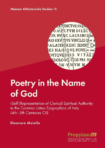 Poetry in the Name of God: (Self-)Representation of Clerical Spiritual Authority in the Carmina Latina                Epigraphica of Italy (4th-5th Centuries CE)