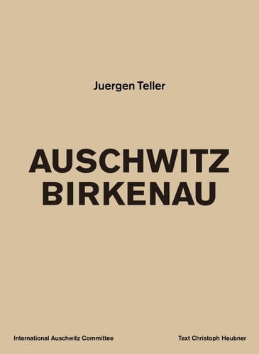 Juergen Teller: Auschwitz Birkenau