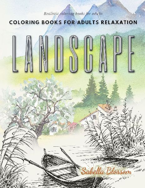 Landscape coloring books for adults relaxation. Realistic coloring books for adults: Calming therapy an anti-stress coloring book