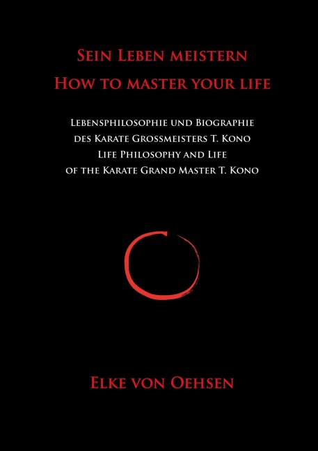 Sein Leben meistern - How to master your life: Biographie des Karate-Großmeisters Teruo Kono