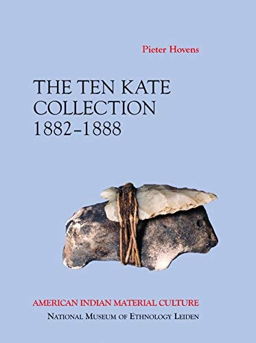 The Ten Kate Collection 1882-1888 American Indian Material Culture