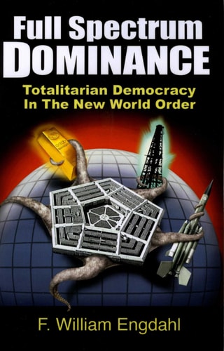 Full Spectrum Dominance Totalitarian Democracy in the New World Order